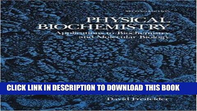 Read Now Physical Biochemistry: Applications to Biochemistry and Molecular Biology (Life