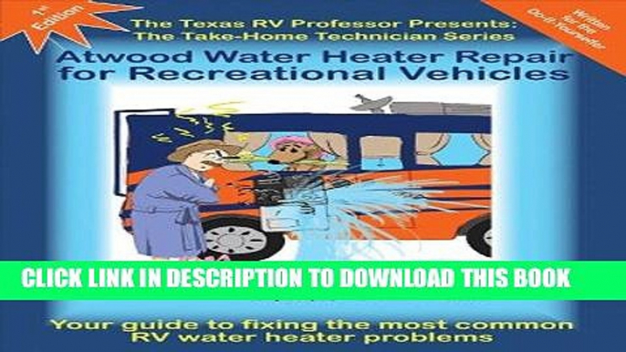 Read Now The Texas RV Professor Presents Atwood Water Heater Repair for Recreational Vehicles (The