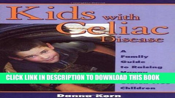 [PDF] Kids with Celiac Disease : A Family Guide to Raising Happy, Healthy, Gluten-Free Children