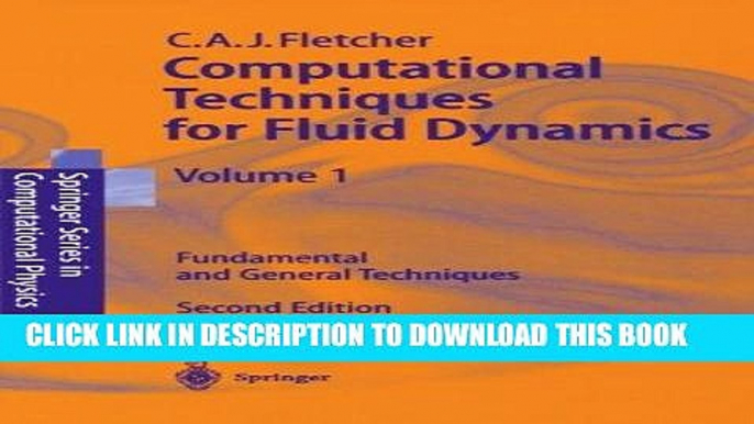 Read Now Computational Techniques for Fluid Dynamics, Vol. 1: Fundamental and General Techniques