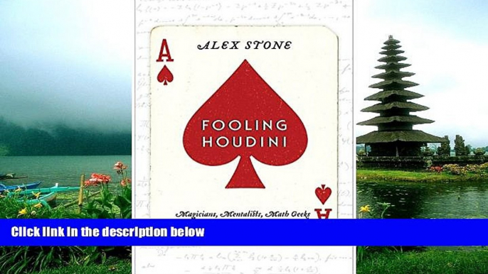 PDF [DOWNLOAD] Fooling Houdini: Magicians, Mentalists, Math Geeks, and the Hidden Powers of the