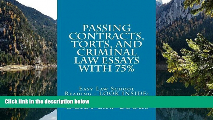 Big Deals  Passing Contracts, Torts, and Criminal law Essays with 75%: Easy Law School Reading -