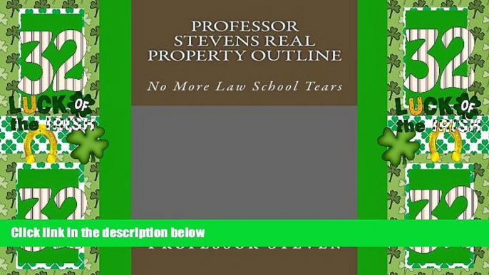 Deals in Books  Professor Stevens Real Property Outline: No More Law School Tears  Premium Ebooks