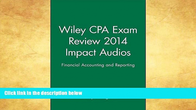 READ FULL  Wiley CPA Exam Review 2014 Impact Audios: Financial Accounting and Reporting (Wiley CPA