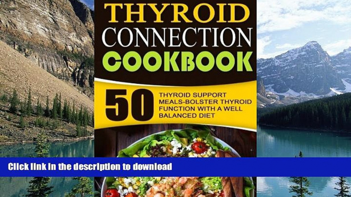 Read book  Thyroid Connection Cookbook: 50 Thyroid Support Meals-Bolster Thyroid Function With A