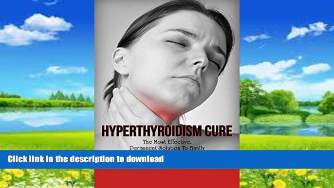 Buy books  Hyperthyroidism Cure: The Most Effective, Permanent Solution To Finally Overcome