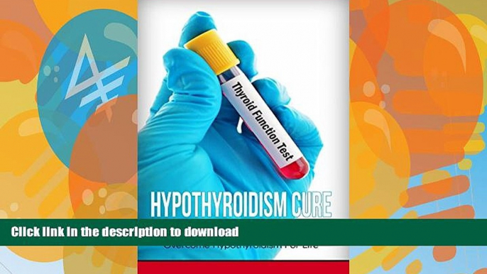 Read books  Hypothyroidism Cure: The Most Effective, Permanent Solution to Finally Overcome