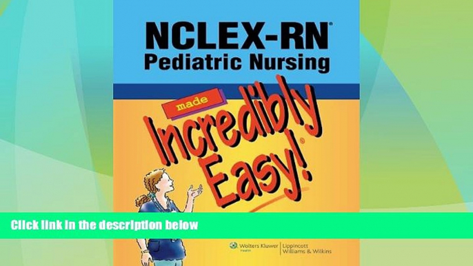 Buy NOW  NCLEX-RNÂ®; Pediatric Nursing Made Incredibly Easy (Incredibly Easy! SeriesÂ®)  Premium