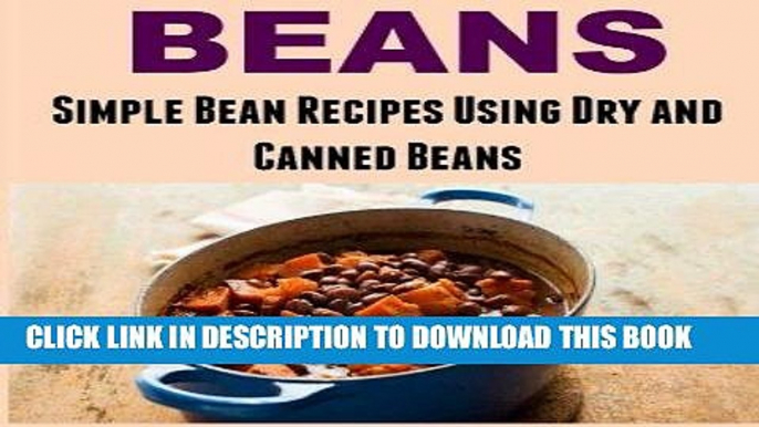 Read Now Beans: Simple Bean Recipes Using  Dry and Canned Beans: Beans, Beans Recipes, Beans Book,