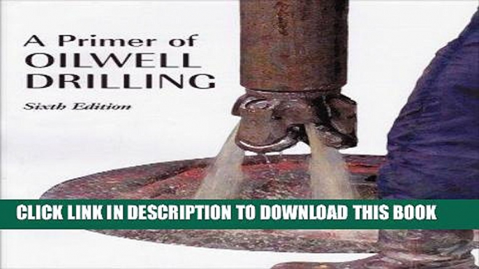 [PDF] Epub A Primer of Oilwell Drilling: A Basic Text of Oil and Gas Drilling Full Online