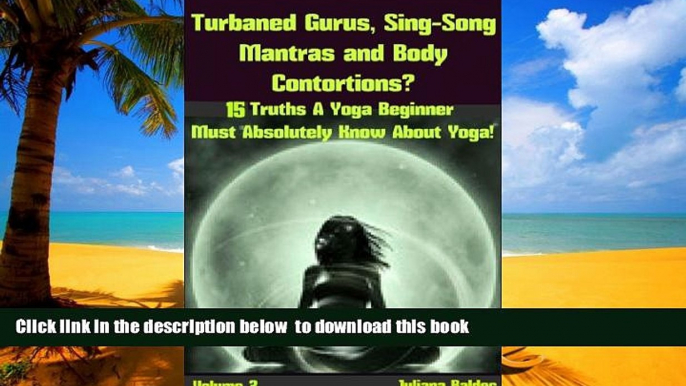 Best book  Turbaned Gurus, Sing-Song Mantras and Body Contortions? 15 Additional Truths Yoga