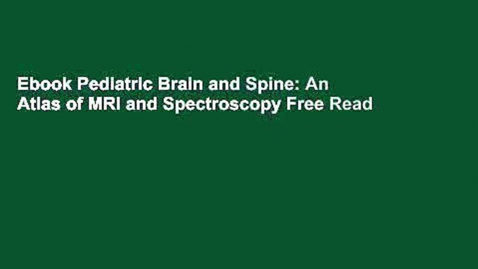 Ebook Pediatric Brain and Spine: An Atlas of MRI and Spectroscopy Free Read