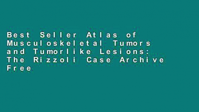 Best Seller Atlas of Musculoskeletal Tumors and Tumorlike Lesions: The Rizzoli Case Archive Free