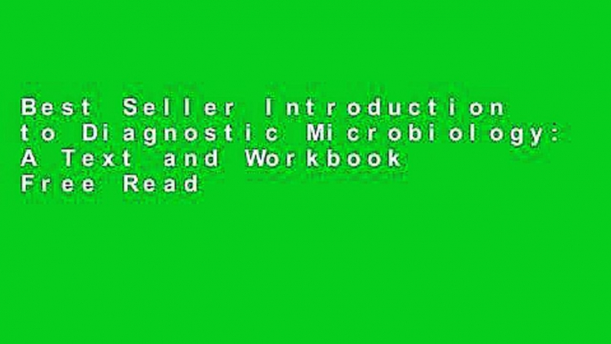 Best Seller Introduction to Diagnostic Microbiology: A Text and Workbook Free Read