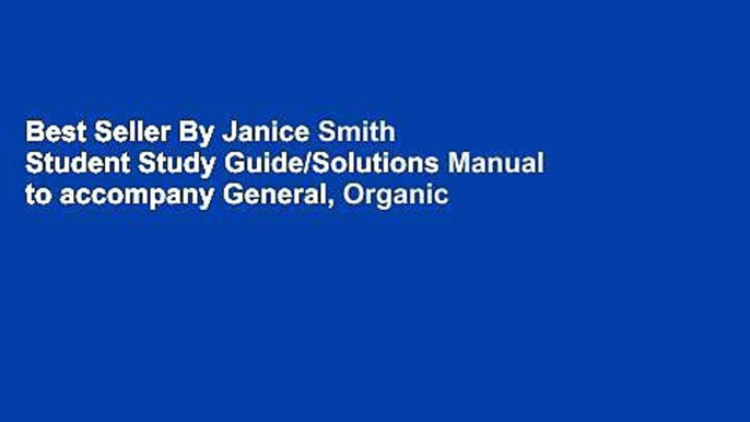 Best Seller By Janice Smith Student Study Guide/Solutions Manual to accompany General, Organic