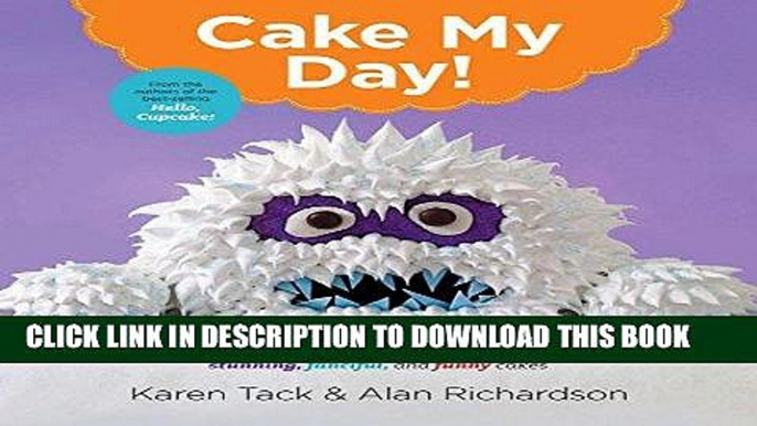 Best Seller Cake My Day!: Easy, Eye-Popping Designs for Stunning, Fanciful, and Funny Cakes Free