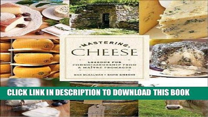 Ebook Mastering Cheese: Lessons for Connoisseurship from a MaÃ®tre Fromager Free Read