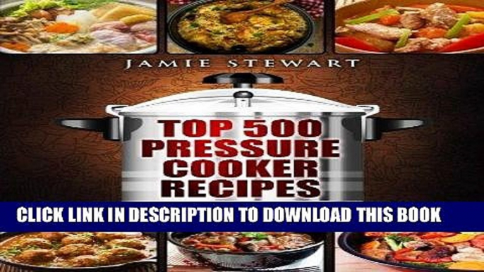 Ebook Top 500 Pressure Cooker Recipes: (Fast Cooker, Slow Cooking, Meals, Chicken, Crock Pot,