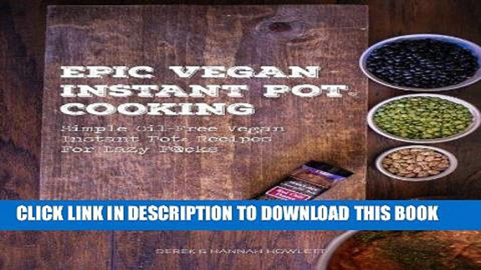 Best Seller Epic Vegan Instant Pot Cooking: Simple Oil-Free Instant Pot Vegan Recipes For Lazy