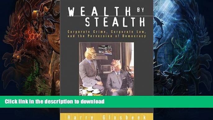 FAVORITE BOOK  Wealth By Stealth: Corporate Crime, Corporate Law, and the Perversion of