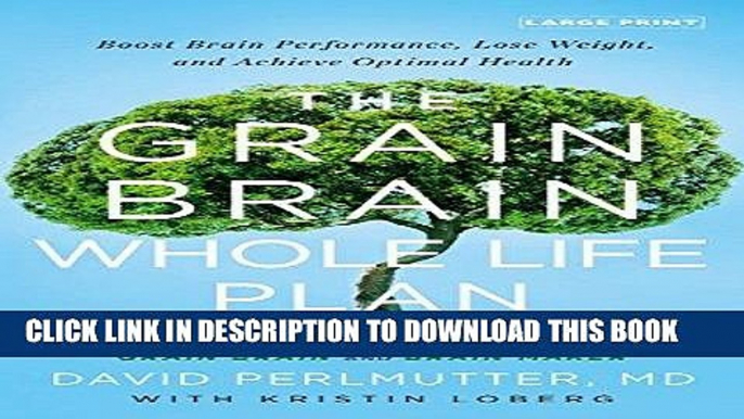 Ebook The Grain Brain Whole Life Plan: Boost Brain Performance, Lose Weight, and Achieve Optimal