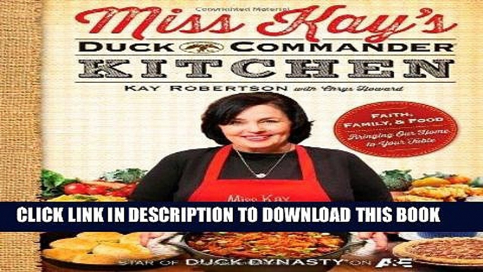 Ebook Miss Kay s Duck Commander Kitchen: Faith, Family, and Food--Bringing Our Home to Your Table