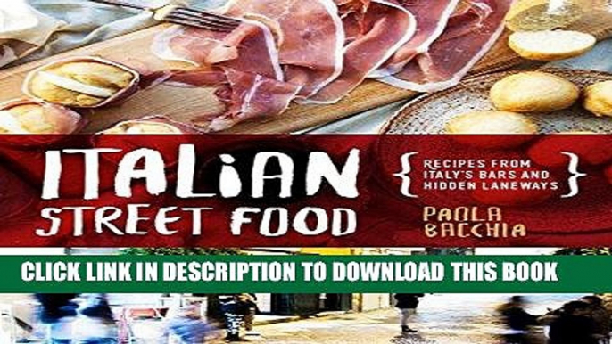 Ebook Italian Street Food: Recipes From Italy s Bars and Hidden Laneways Free Read