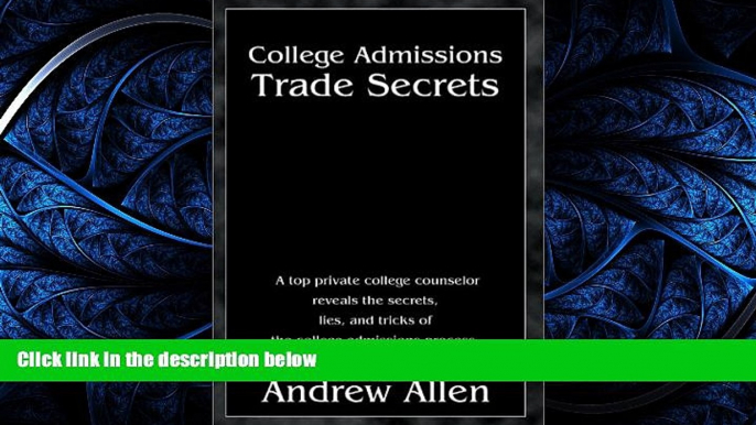 READ THE NEW BOOK  College Admissions Trade Secrets: A Top Private College Counselor Reveals the