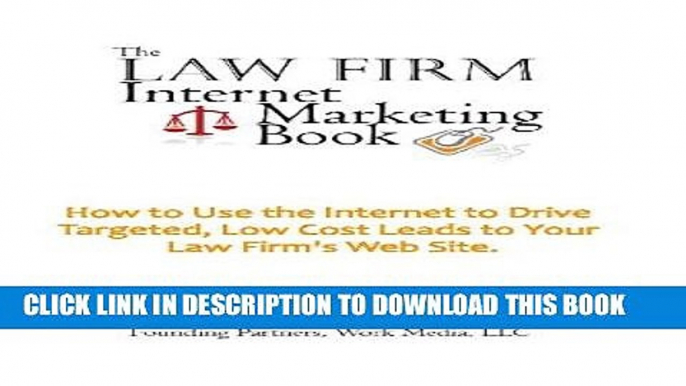 [PDF] Epub The Law Firm Internet Marketing Book: How To Use The Internet To Drive Targeted, Low