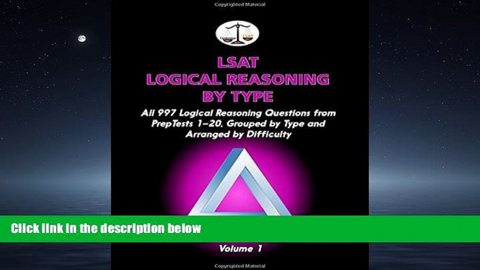 READ THE NEW BOOK  LSAT Logical Reasoning by Type, Volume 1: All 997 Logical Reasoning Questions