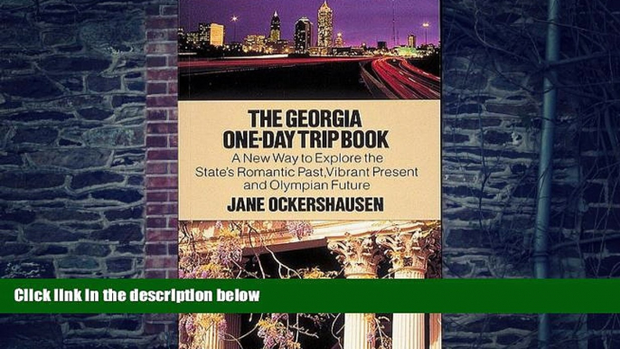 Jane Ockershausen The Georgia One-Day Trip Book: A New Way to Explore the State s Romantic Past,