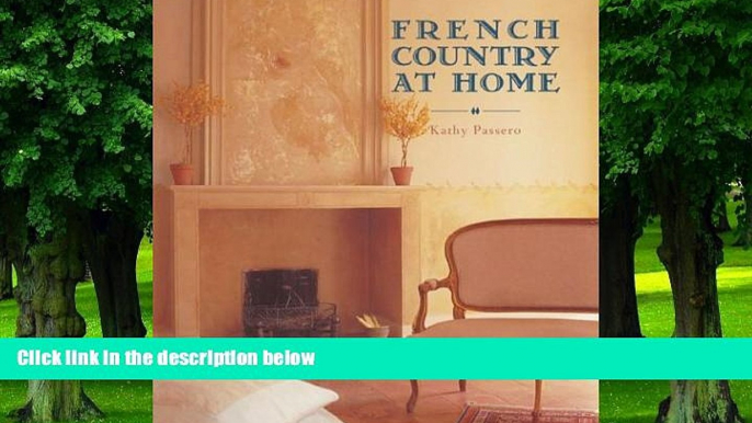 Buy NOW  French Country at Home Kathy Passero  Full Book