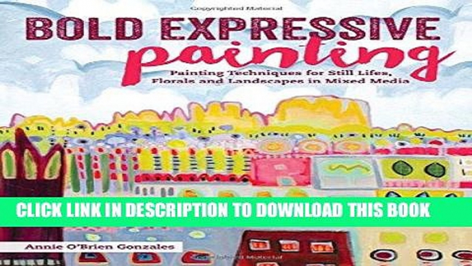 [PDF] Epub Bold Expressive Painting: Painting Techniques for Still Lifes, Florals and Landscapes