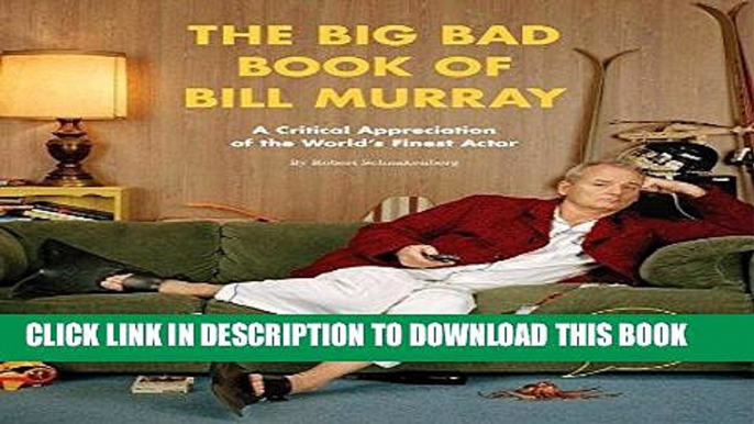 [PDF] The Big Bad Book of Bill Murray: A Critical Appreciation of the World s Finest Actor Full