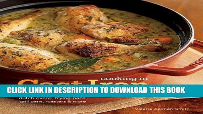 KINDLE Cooking in Cast Iron: Inspired Recipes for Dutch Ovens, Frying Pans, Grill Pans, Roaster,