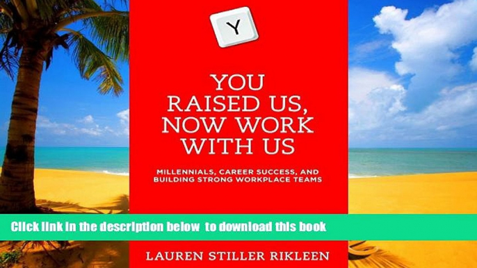 Buy Lauren Stiller Rikleen You Raised Us, Now Work With Us: Millennials, Career Success, and