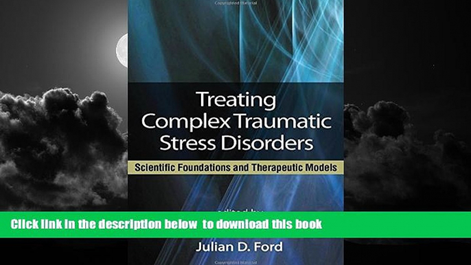 Buy  Treating Complex Traumatic Stress Disorders (Adults): Scientific Foundations and Therapeutic