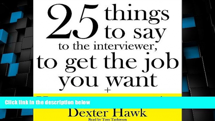 Best Price 25 Things to Say to the Interviewer, to Get the Job You Want + How to Get a Promotion