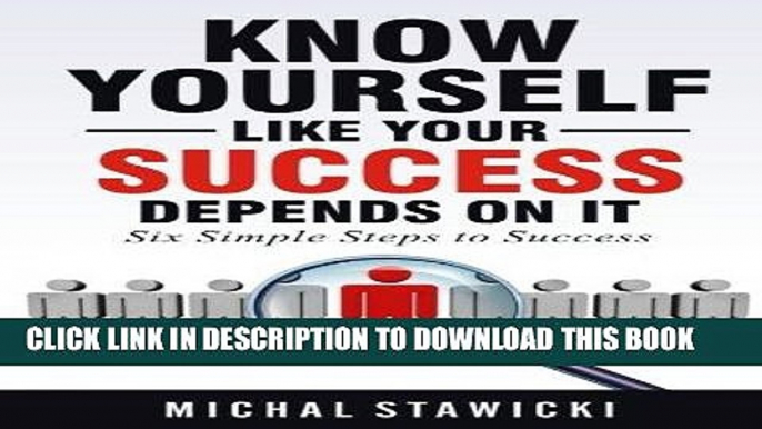 [FREE] Ebook Know Yourself Like Your Success Depends on It (Six Simple Steps to Success) (Volume