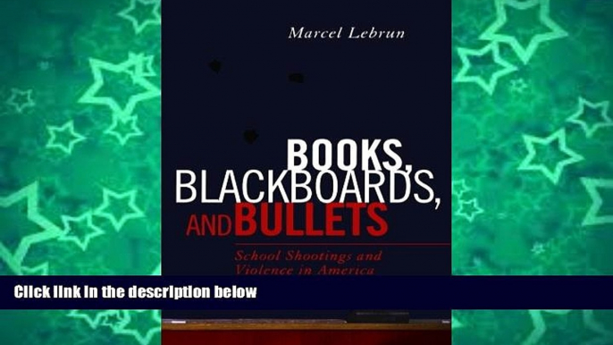 Pre Order Books, Blackboards, and Bullets: School Shootings and Violence in America Marcel Lebrun