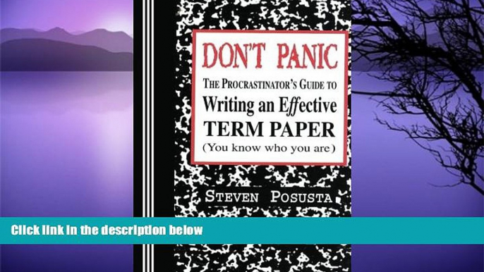 Pre Order Don t Panic: The Procrastinator s Guide to Writing an Effective Term Paper Steven