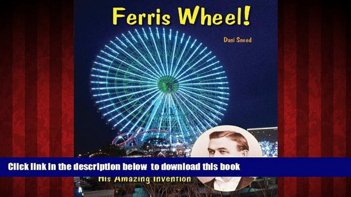 {BEST PDF |PDF [FREE] DOWNLOAD | PDF [DOWNLOAD] Ferris Wheel!: George Ferris and His Amazing