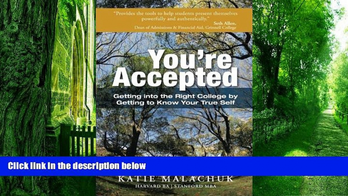 Price You re Accepted: Getting into the Right College by Getting to Know Your True Self Katie