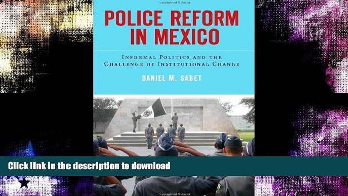 READ BOOK  Police Reform in Mexico: Informal Politics and the Challenge of Institutional Change