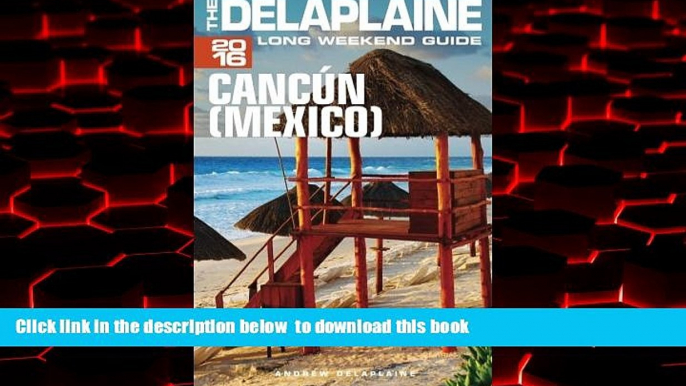 Read books  CANCUN (Mexico) - The Delaplaine 2016 Long Weekend Guide (Long Weekend Guides) BOOOK