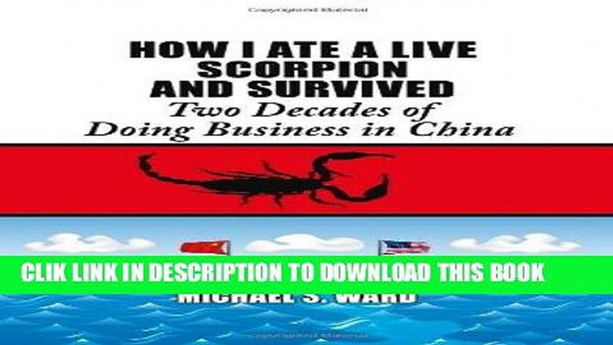 [PDF] How I Ate a Live Scorpion and Survived: Two Decades of Doing Business in China Popular