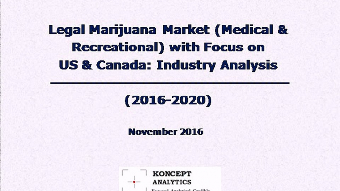 Legal Marijuana Market (Medical & Recreational) with Focus on US & Canada: Industry Analysis (2016-2020)