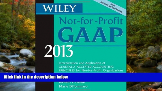 READ THE NEW BOOK Wiley Not-for-Profit GAAP 2013: Interpretation and Application of Generally