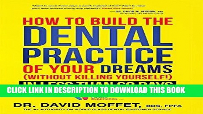 [FREE] Ebook How To Build The Dental Practice Of Your Dreams: (Without Killing Yourself!) In Less