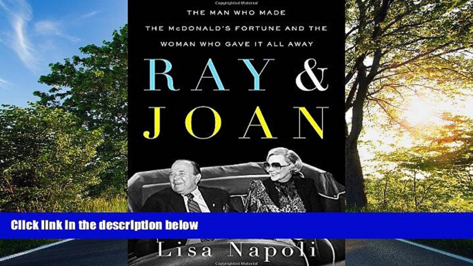 READ THE NEW BOOK Ray   Joan: The Man Who Made the McDonald s Fortune and the Woman Who Gave It